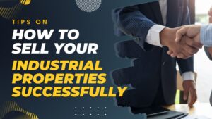 Tips On How to Sell Your Industrial Properties Successfully